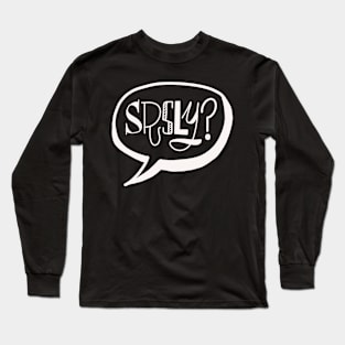 Srsly? Long Sleeve T-Shirt